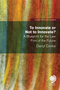 Cover To Innovate or Not to Innovate: A blueprint for the law firm of the future