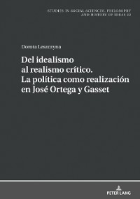 Cover Del idealismo al realismo crítico. La política como realización en José Ortega y Gasset