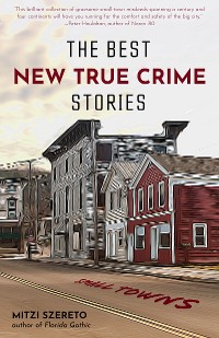 Cover The Best New True Crime Stories: Small Towns