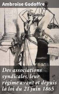 Cover Des associations syndicales, leur régime avant et depuis la loi du 21 juin 1865