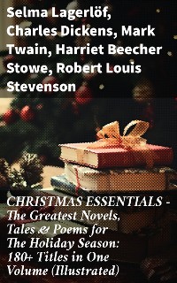 Cover CHRISTMAS ESSENTIALS - The Greatest Novels, Tales & Poems for The Holiday Season: 180+ Titles in One Volume (Illustrated)