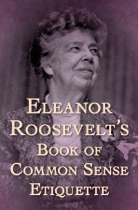 Cover Eleanor Roosevelt's Book of Common Sense Etiquette