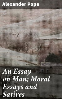 Cover An Essay on Man; Moral Essays and Satires
