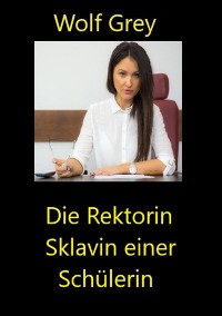 Cover Die Rektorin Sklavin einer Schülerin