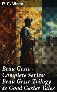 Cover Beau Geste - Complete Series: Beau Geste Trilogy & Good Gestes Tales