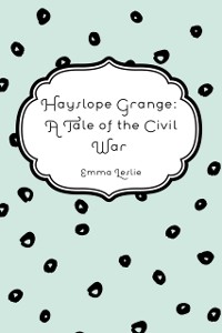 Cover Hayslope Grange: A Tale of the Civil War