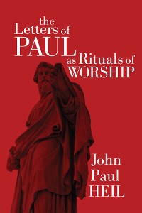 Cover The Letters of Paul as Rituals of Worship