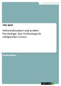 Cover Selbstwirksamkeit und positive Psychologie. Eine Verbindung für erfolgreiches Lernen