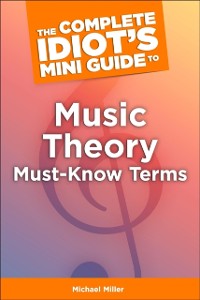 Cover The Complete Idiot''s Mini Guide to Music Theory Must-Know Terms