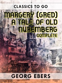 Cover Margery (Gred) A Tale Of Old Nuremberg Complete
