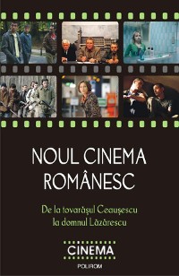 Cover Noul cinema romanesc: De la tovarasul Ceausescu la domnul Lazarescu
