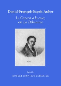Cover Daniel-Francois-Esprit Auber Le Concert a la cour, ou La Debutante Opera-comique en un acte Paroles de Eugene-Augustin Scribe et Melesville