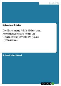 Cover Die Ernennung Adolf Hitlers zum Reichskanzler als Thema im Geschichtsunterricht (9. Klasse Gymnasium)