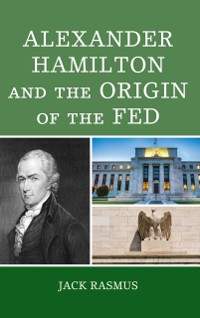 Cover Alexander Hamilton and the Origins of the Fed