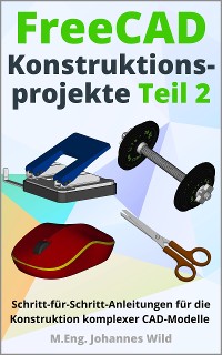 Cover FreeCAD | Konstruktionsprojekte - Teil 2