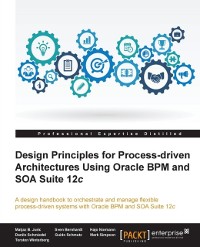 Cover Design Principles for Process-driven Architectures Using Oracle BPM and SOA Suite 12c