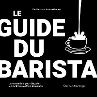 Cover Le guide du barista - Les essentiels pour deguster les meilleurs cafes a la maison