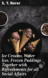 Cover Ice Creams, Water Ices, Frozen Puddings Together with Refreshments for all Social Affairs