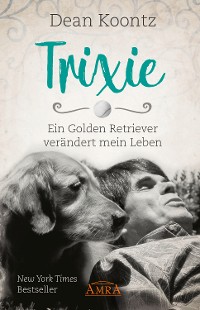 Cover TRIXIE - ENGEL AUF ERDEN. Ein Golden Retriever verändert mein Leben