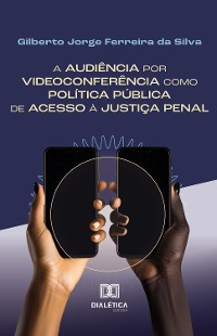 Cover A audiência por videoconferência como política pública de acesso à justiça penal