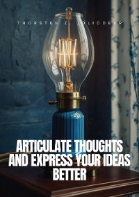 Cover Articulate Thoughts and Express Your Ideas Better