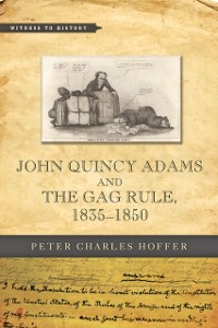 Cover John Quincy Adams and the Gag Rule, 1835-1850
