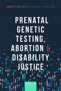 Cover Prenatal Genetic Testing, Abortion, and Disability Justice