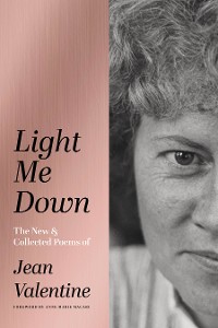 Cover Light Me Down: The New & Collected Poems of Jean Valentine