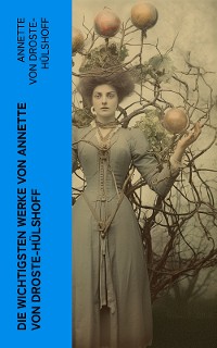 Cover Die wichtigsten Werke von Annette von Droste-Hülshoff