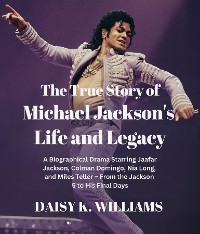 Cover The True Story of Michael Jackson's Life and Legacy