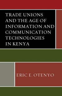 Cover Trade Unions and the Age of Information and Communication Technologies in Kenya