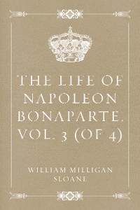 Cover The Life of Napoleon Bonaparte. Vol. 3 (of 4)