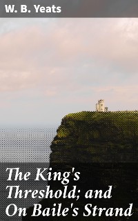 Cover The King's Threshold; and On Baile's Strand