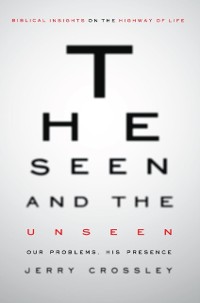Cover The Seen and the Unseen : Our Problems, His Presence