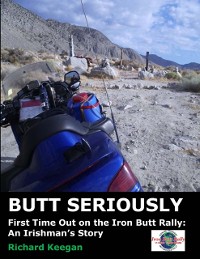 Cover Butt Seriously: First Time Out on the Iron Butt Rally: An Irishman's Story