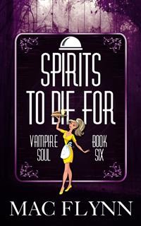 Cover Spirits To Die For: Vampire Soul, Book Six (Vampire Romantic Comedy)