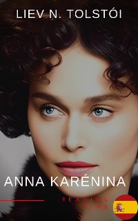 Cover Anna Karénina de León Tolstói - Una Emotiva Novela de Amor, Pasión y Tragedia en la Aristocracia Rusa del Siglo XIX