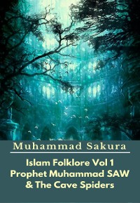 Cover Islam Folklore Vol 1 Prophet Muhammad SAW And The Cave Spider