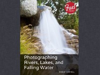Cover Photographing Rivers, Lakes, and Falling Water