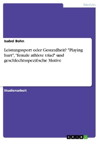 Cover Leistungssport oder Gesundheit? "Playing hurt", "female athlete triad" und geschlechtsspezifische Motive