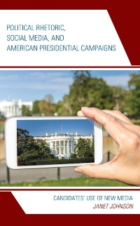 Cover Political Rhetoric, Social Media, and American Presidential Campaigns