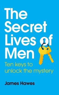 Cover Secret Lives of Men: Ten Keys to Unlock the Mystery