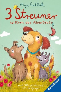 Cover 3 Streuner wittern das Abenteuer, Band 1 (lustige Hundegeschichte mit Kuschelfaktor für Mädchen und Jungen ab 8 Jahren)