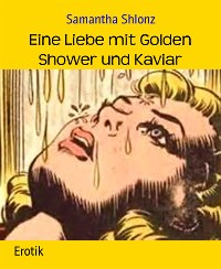 Cover Eine Liebe mit Golden Shower und Kaviar