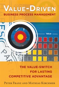 Cover Value-Driven Business Process Management: The Value-Switch for Lasting Competitive Advantage