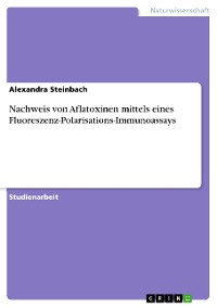 Cover Nachweis von Aflatoxinen mittels eines Fluoreszenz-Polarisations-Immunoassays