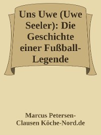 Cover Uns Uwe (Uwe Seeler): Die Geschichte einer Fußball-Legende