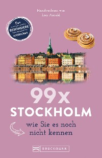 Cover Bruckmann Reiseführer: 99 x Stockholm wie Sie es noch nicht kennen