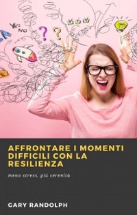 Cover Affrontare i momenti difficili con la resilienza