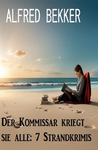 Cover Der Kommissar kriegt sie alle: 7 Strandkrimis